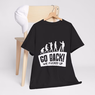 Unisex "Go Back! We F*cked Up" T-Shirt